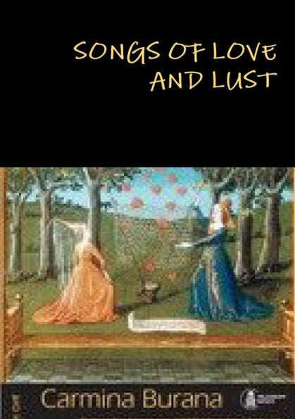 Songs Of Love And Lust Carmina Burana