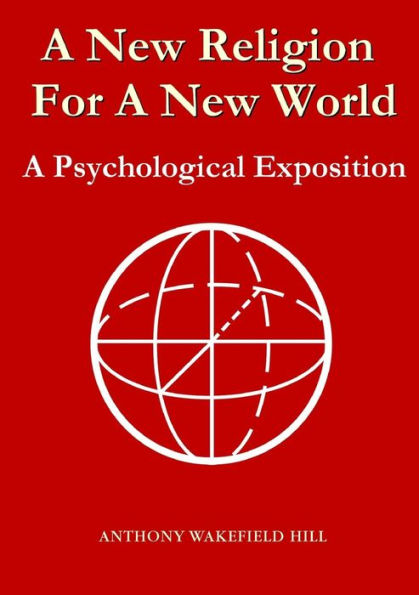 A New Religion For A New World: A Psychological Exposition