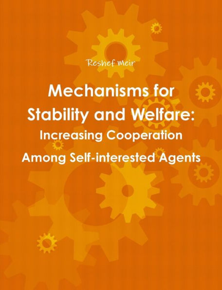 Mechanisms For Stability And Welfare: Increasing Cooperation Among Self-Interested Agents