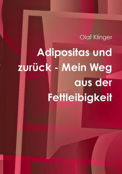 Adipositas Und Zurück - Mein Weg Aus Der Fettleibigkeit (German Edition)