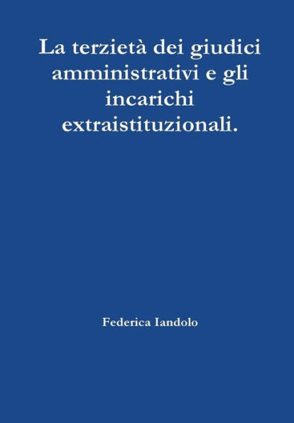 La Terziet?Dei Giudici Amministrativi E Gli Incarichi Extraistituzionali. (Italian Edition)