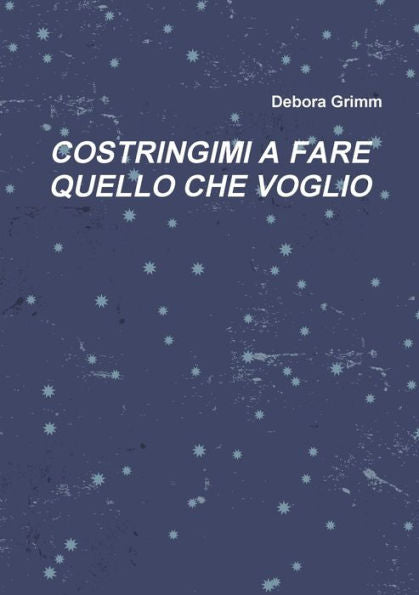 Costringimi A Fare Quello Che Voglio (Italian Edition)