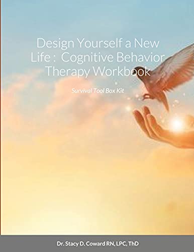Design Yourself A New Life: Cognitive Behavior Therapy Workbook: Survival Tool Box Kit