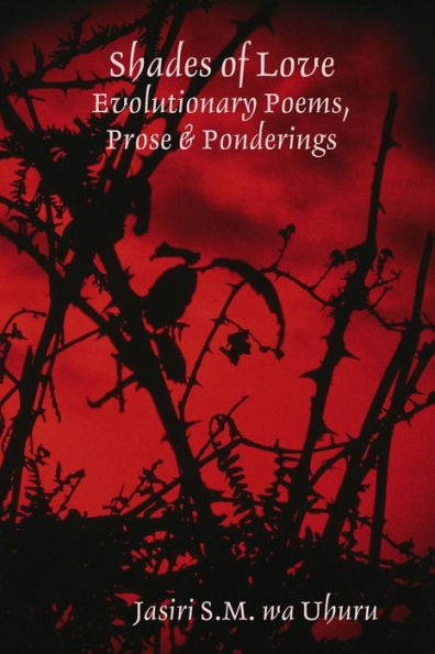 Shades Of Love: Evolutionary Poems, Prose & Ponderings