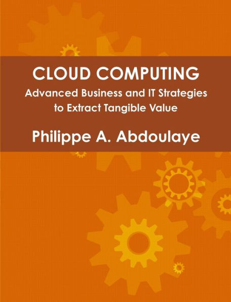 Cloud Computing - Advanced Business And It Approaches To Extract Tangible Value From Cloud (Pmpragmatic)
