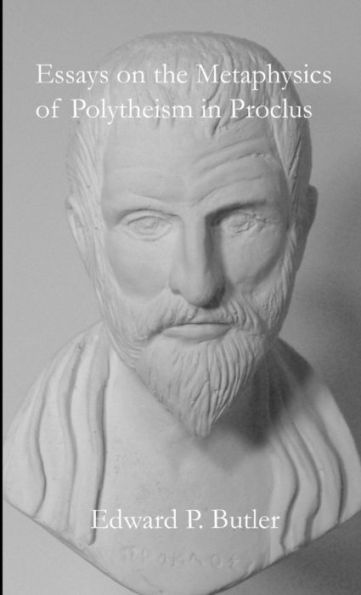 Essays On The Metaphysics Of Polytheism In Proclus