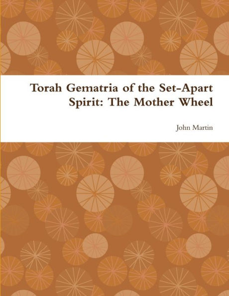 Torah Gematria Of The Set-Apart Spirit: The Mother Wheel (Hebrew Edition)