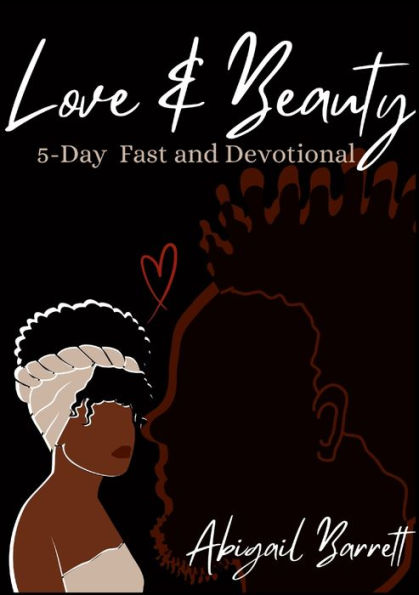 Love And Beauty: 5-Day Fast And Devotional: Reflections On Divine Love And Beauty Manifested In Christian Fellowship
