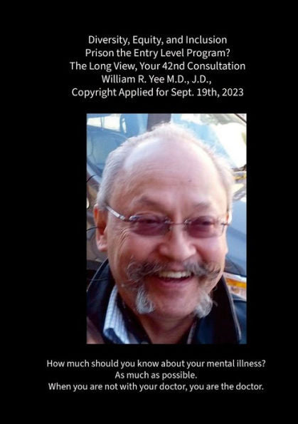 Diversity, Equity, And Inclusion Prison The Entry Level Program? The Long View, Your 42Nd Consultation William R. Yee M.D., J.D., Copyright Applied For Sept. 19Th, 2023