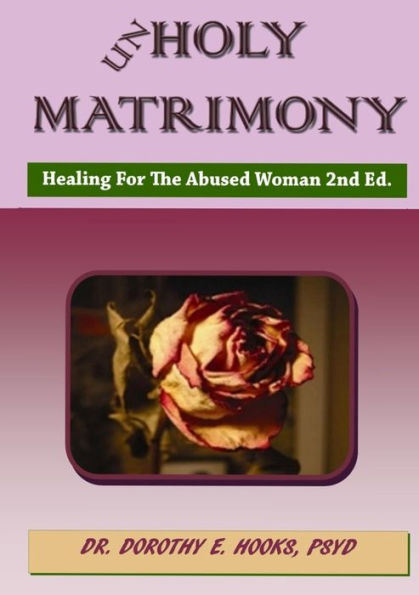 Unholy Matrimony: Healing For The Abused Woman 2Nd Ed.