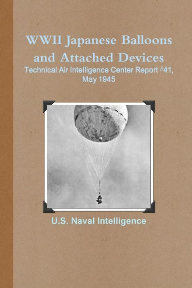 Wwii Japanese Balloons And Attached Devices: Technical Air Intelligence Center Report #41, May 1945