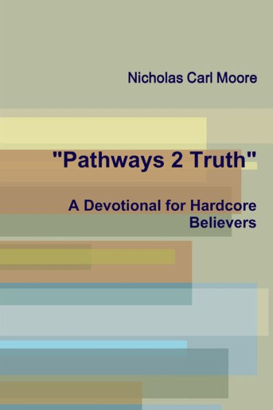 Pathways 2 Truth: A Devotional For Hardcore Believers