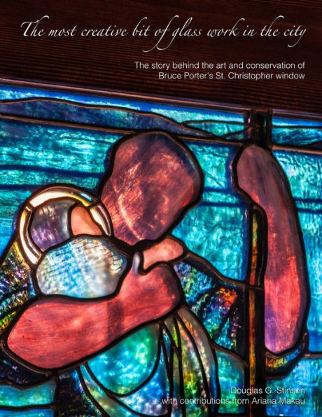 The Most Creative Bit Of Glass Work In The City: The Art And Conservation Of Bruce Porter's St. Christopher Window