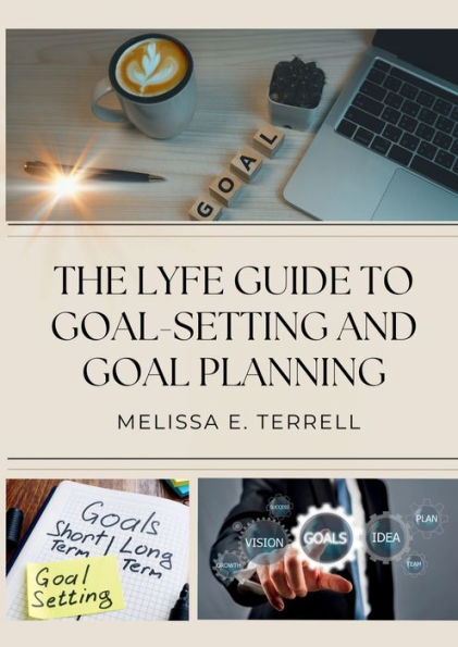 The Lyfe Guide To Goal Setting And Goal Planning