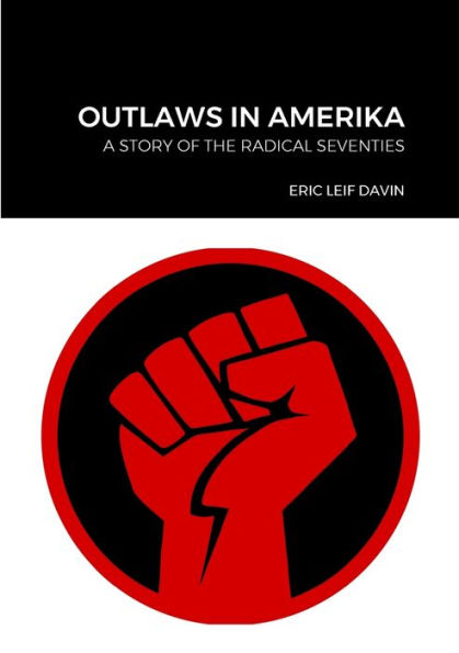 Outlaws In Amerika: A Story Of The Radical Seventies