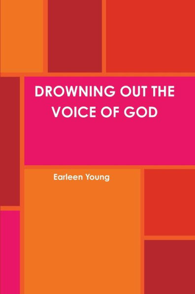 Drowning Out The Voice Of God