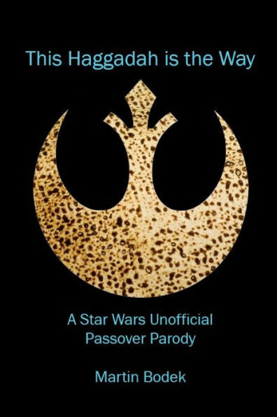 This Haggadah Is The Way: A Star Wars Unofficial Passover Parody