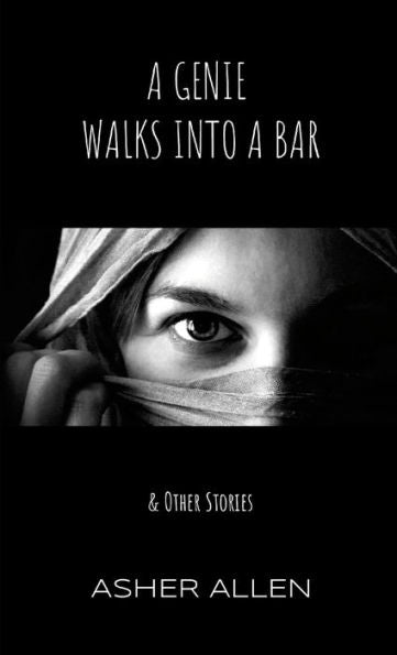 A Genie Walks Into A Bar: & Other Stories
