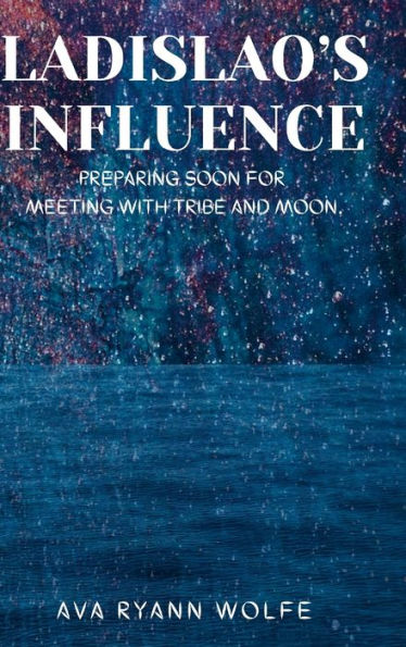 Ladislao's Influence: Preparing Soon For Meeting With Tribe And Moon.