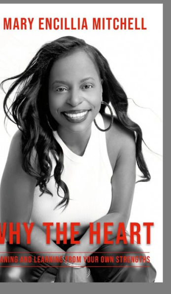 Why The Heart: Leaning And Learning From Your Own Strengths