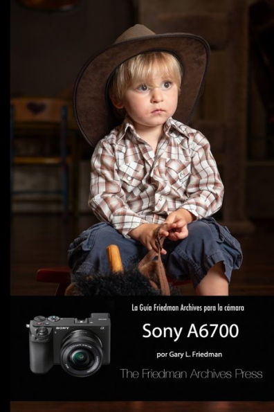 La Guía Friedman Archives Para La Sony A6700 (Spanish Edition)