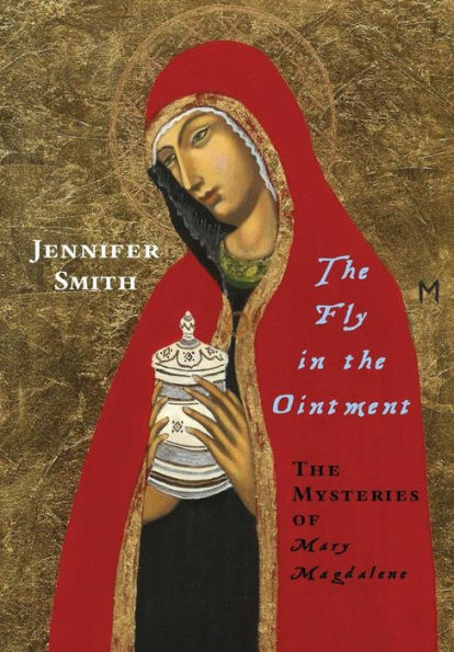 The Fly In The Ointment: The Mysteries Of Mary Magdalene
