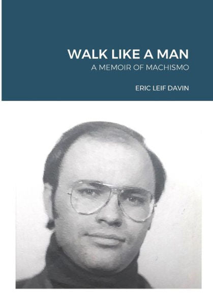 Walk Like A Man:: A Memoir Of Machismo