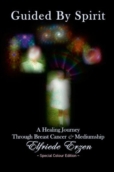 Guided By Spirit: A Healing Journey Through Breast Cancer And Mediumship - Colour Edition