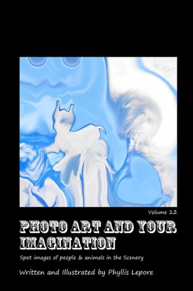 Photo Art And Your Imagination Volume 12
