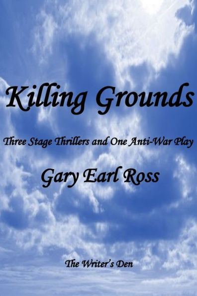 Killing Grounds: Three Stage Thrillers And One Anti-War Play
