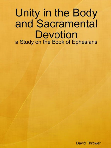 Unity In The Body And Sacramental Devotion - A Study On The Book Of Ephesians