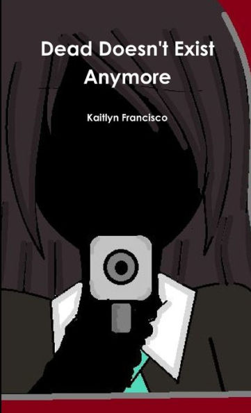 Dead Doesn't Exist Anymore