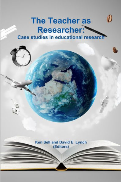 The Teacher As Researcher: Case Studies In Educational Research