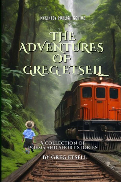 The Adventures Of Greg Etsell: A Collection Of Poems And Short Stories