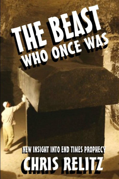 The Beast Who Once Was: New Insight Into End Times Prophecy