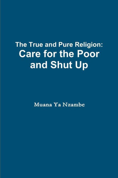 The True And Pure Religion: Care For The Poor And Shut Up