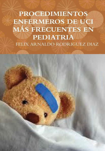 Procedimientos Enfermeros De Uci Más Frecuentes En Pediatria (Spanish Edition)