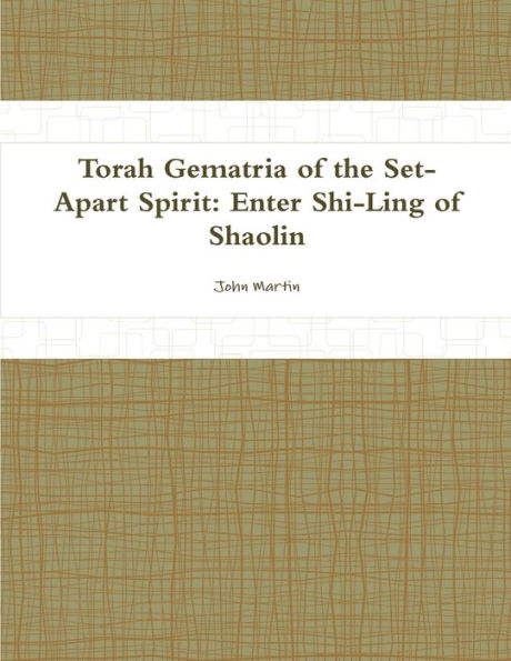 Torah Gematria Of The Set-Apart Spirit: Enter Shi-Ling Of Shaolin (Hebrew Edition)