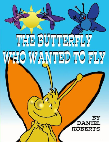The Butterfly Who Wanted To Fly