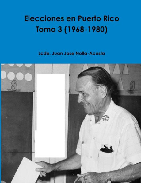 Elecciones En Puerto Rico -- Tomo 3 (1968-1980) (Spanish Edition)