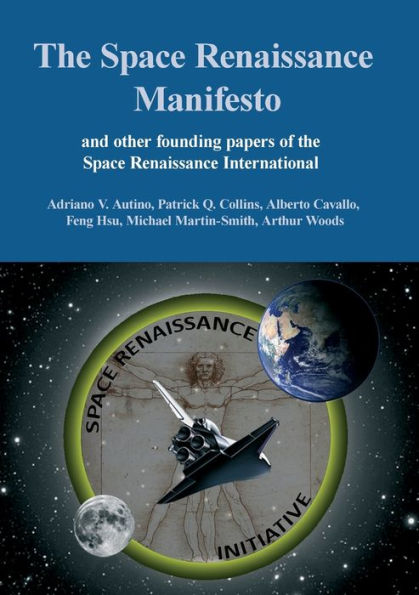 The Space Renaissance Manifesto And Other Founding Papers Of The Space Renaissance International