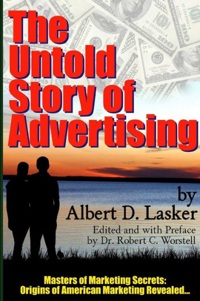 The Untold Story Of Advertising - Masters Of Marketing Secrets: Origins Of American Marketing Revealed...