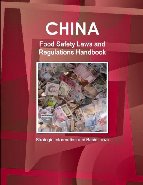 China Food Safety Laws And Regulations Handbook - Strategic Information And Basic Laws (World Business And Investment Library)