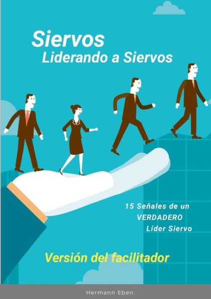 Siervos Liderando A Siervos: 15 Señales De Un Verdadero Líder Siervo (Spanish Edition)
