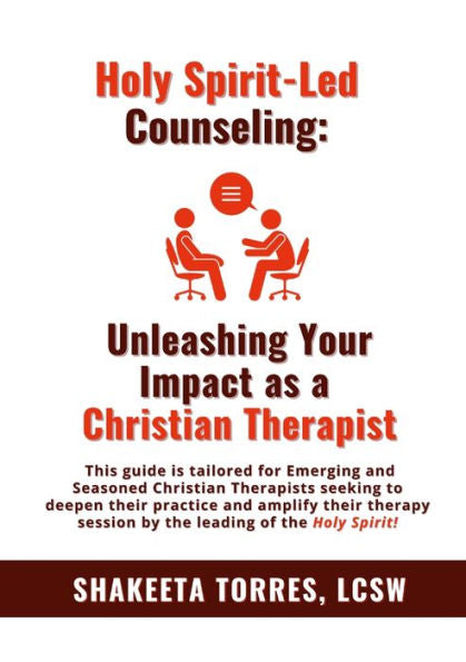 Holy Spirit-Led Counseling: Unleashing Your Impact As A Christian Therapist