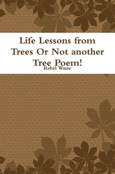 Life Lessons From Trees Or Not Another Tree Poem!