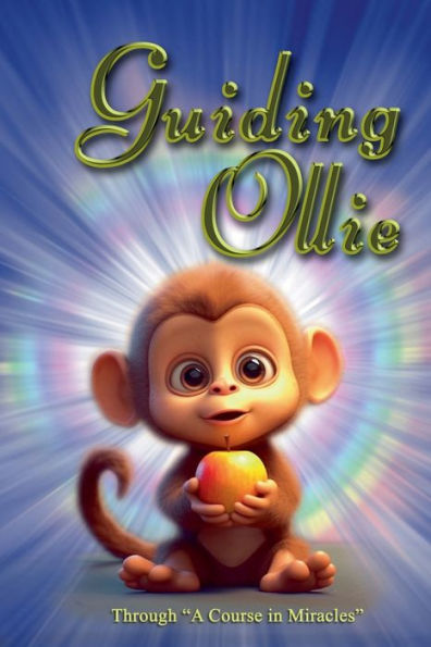 Guiding Ollie: Through A Course In Miracles.
