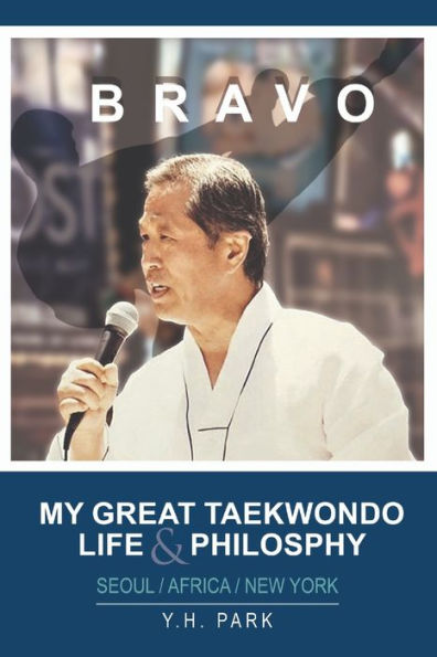 Bravo: My Great Taekwondo Life & Philosophy