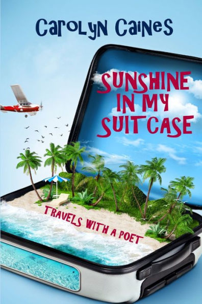 Sunshine In My Suitcase: Travels With A Poet