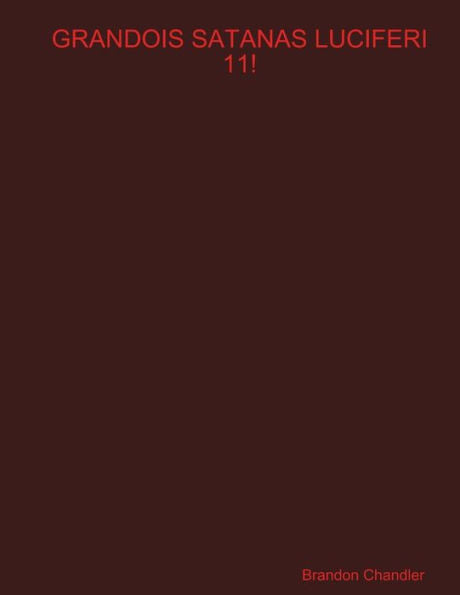 Grandois Satanas Luciferi 11!